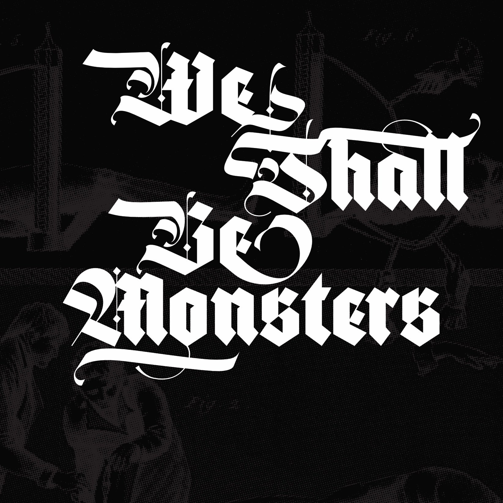 we shall be monsters We Shall Be Monsters Digital Edition – Good Luck Press